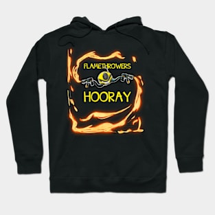 Flamethrowers Hooray! Hoodie